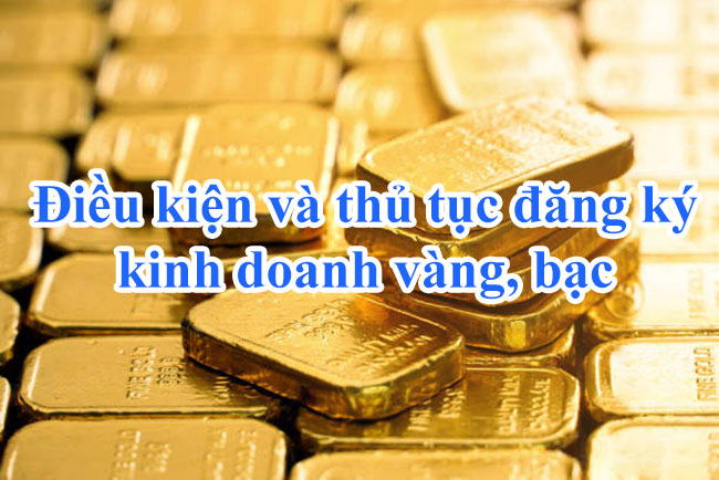 Điều kiện đăng ký kinh doanh vàng 