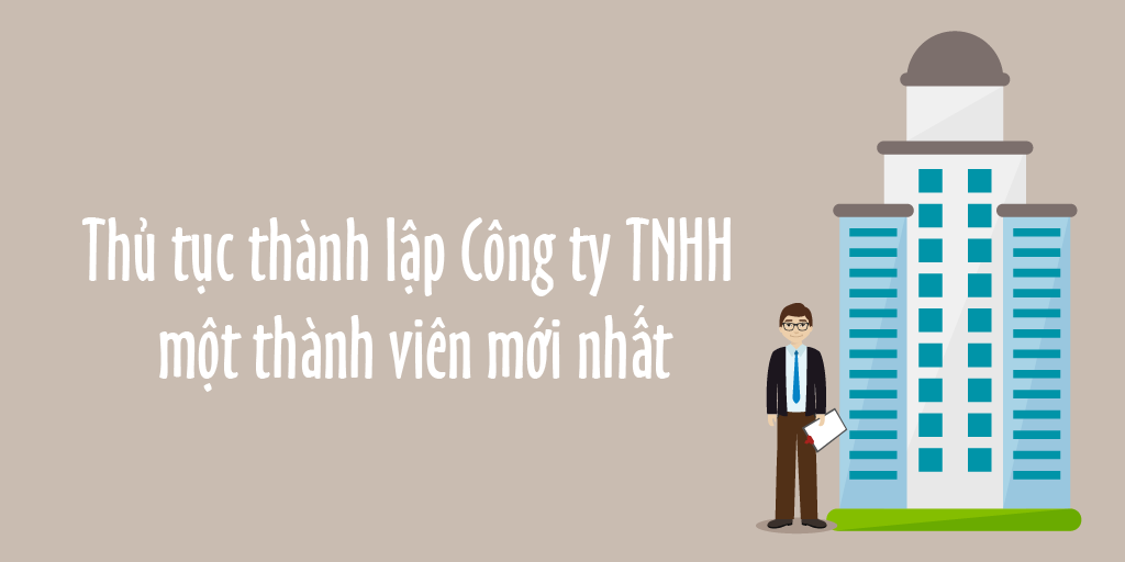 Thủ tục thành lập công ty TNHH một thành viên mới nhất