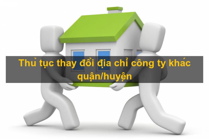 Thủ tục thay đổi địa chỉ công ty khác quận/huyện