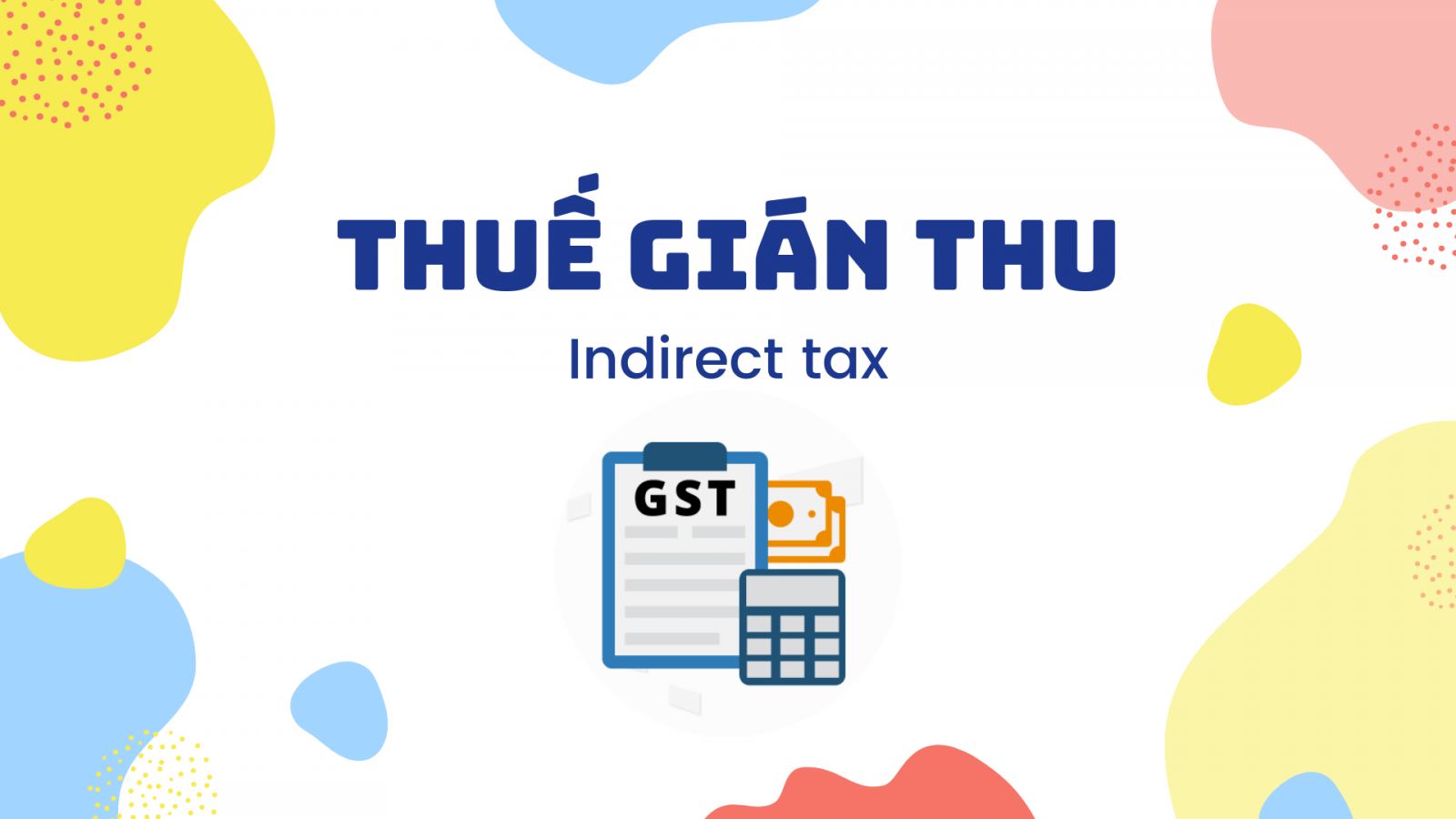 Thuế gián thu là gì? Bao gồm những loại thuế nào?