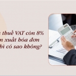 Được giảm thuế VAT còn 8% nhưng “lỡ” xuất hóa đơn 10%, phải làm gì?